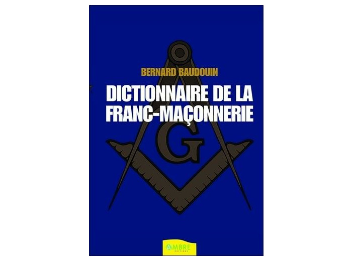 Dictionnaire de la franc-maçonnerie - Tout savoir sur la Franc-Maçonnerie au quotidien