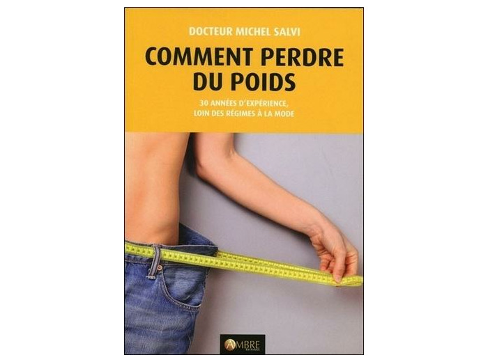 Comment perdre du poids - Tout le monde peut maigrir : 30 années d'expériences, loin des régimes à la mode