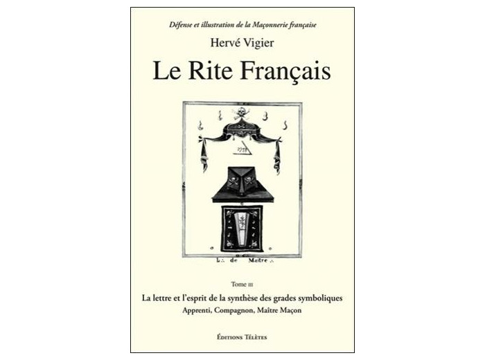 Le Rite français - Tome 3, La lettre et l'esprit de la synthèse des grades symboliques apprenti, compagnon, maître maçon