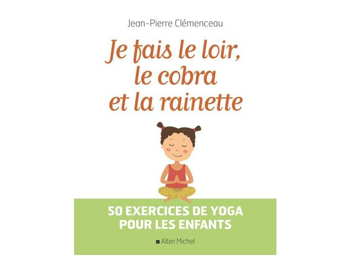 Je fais le loir, le cobra et la rainette - 50 exercices de yoga pour les enfants
