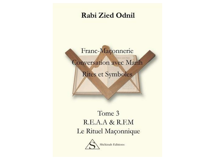 Franc-Maçonnerie : Conversations avec Marih, Rites et symboles - Tome 3, Le rituel maçonnique