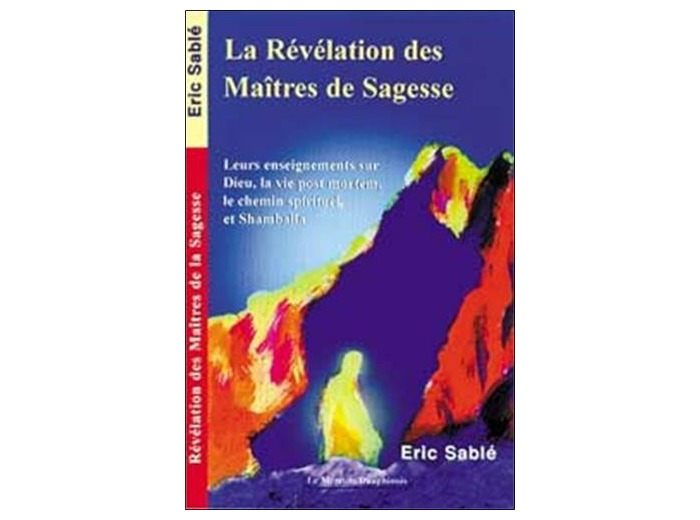 La Révélation des Maîtres de la Sagesse - Leurs enseignementrs sur Dieu, la vie post mortem, le chemin spirituel et Shambhala