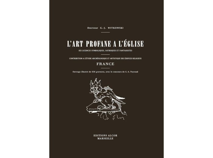 L’ART PROFANE DANS L’EGLISE. Ses licences symboliques, Satiriques et fantaisistes.