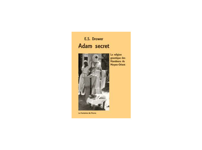 Adam secret, la religion gnostique des Mandéens du Moyen-Orient