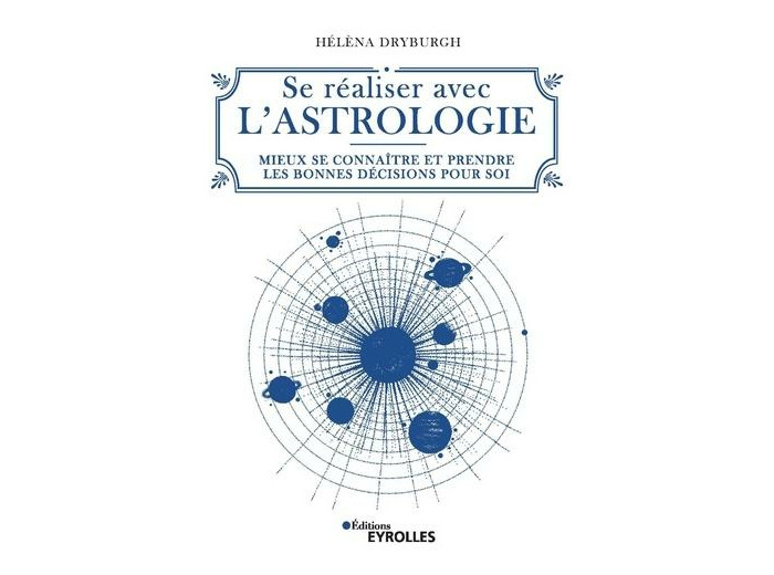 Se réaliser avec l'astrologie - Mieux se connaître et prendre les bonnes décisions pour soi