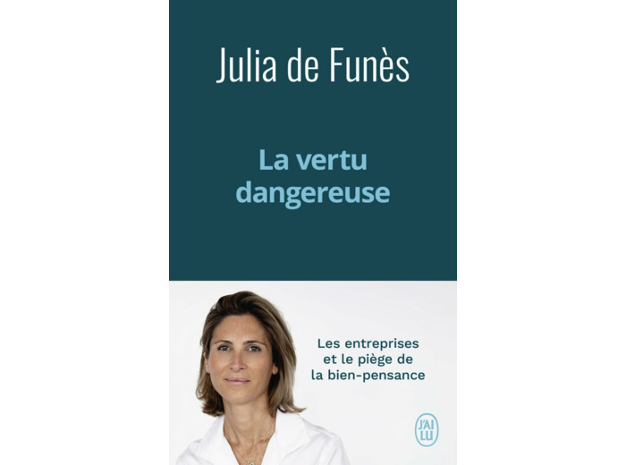 LA VERTU DANGEREUSE - LES ENTREPRISES ET LE PIEGE DE LA BIEN-PENSANCE