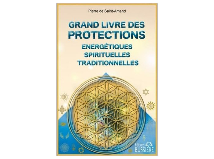 Grand livre des protections énergétiques, spirituelles et traditionnelles