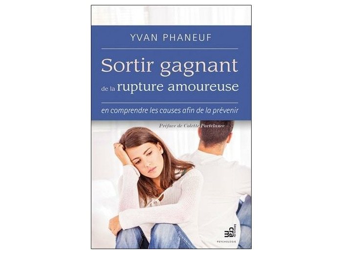 Sortir gagnant de la rupture amoureuse - En comprendre les causes afin de la prévenir