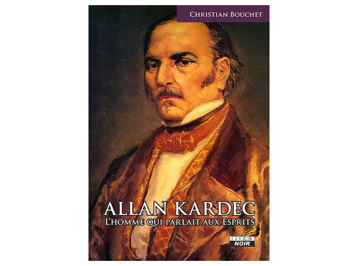 Allan Kardec - L'homme qui parlait aux esprits
