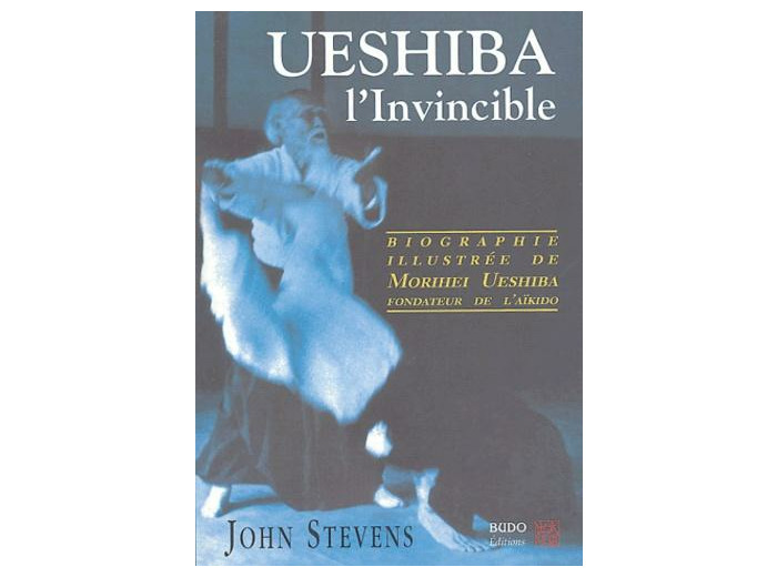 Ueshiba l'Invincible - Biographie illustrée de Morihei Ueshiba, fondateur de l'aïkido