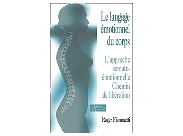 Le langage émotionnel du corps - L'approche somato-émotionnelle, chemin de libération