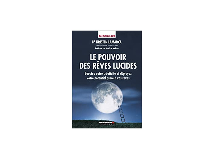 Le pouvoir des rêves lucides. Boostez votre créativité et déployez votre potentiel grâce à vos rêves