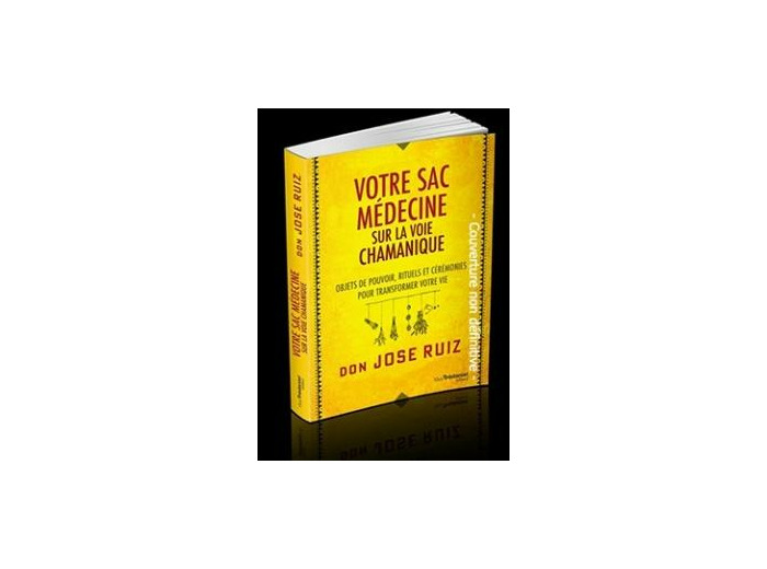 Votre sac médecine sur la voie chamanique - Objets de pouvoir, rituels et cérémonies pour transformer votre vie