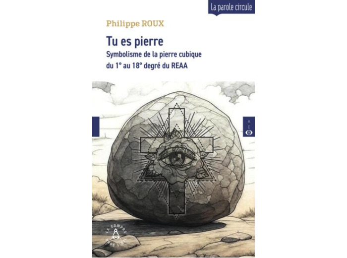 Tu es pierre - Symbolisme de la pierre cubique du 1° au 18° degré du REAA
