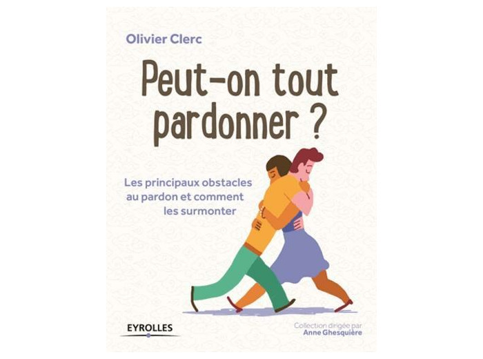 Peut-on tout pardonner ? - Les principaux obstacles au pardon et comment les surmonter