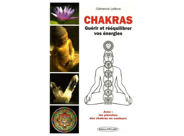 Chakras - Guérir et Rééquilibrer vos énergies