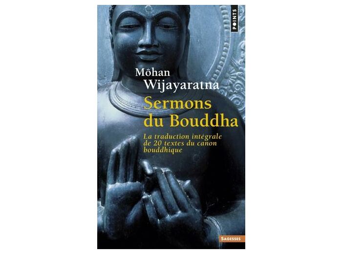 Sermons du Bouddha - La traduction intégrale de 20 textes du canon bouddhique -