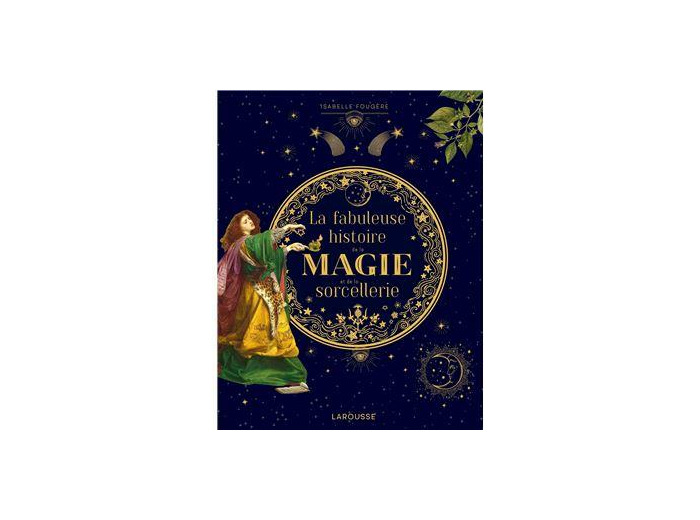 La fabuleuse histoire de la magie et de la sorcellerie