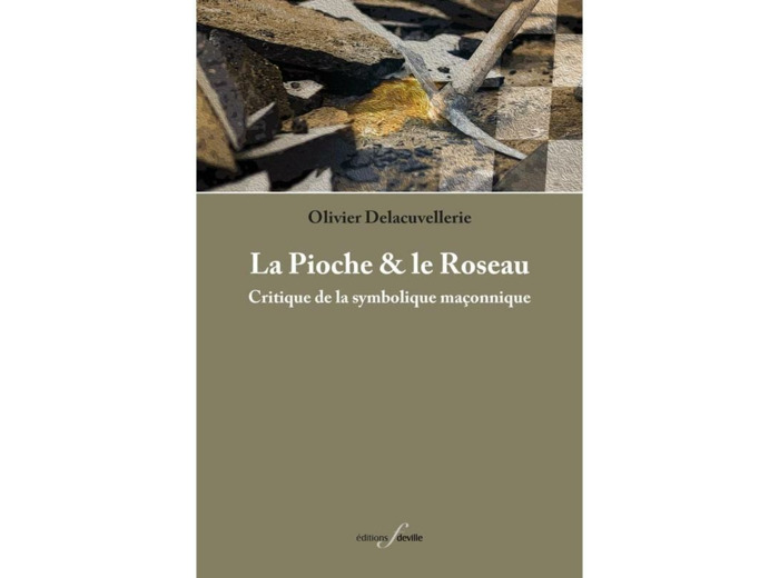 La Pioche et le Roseau. Critique de la symbolique maçonnique