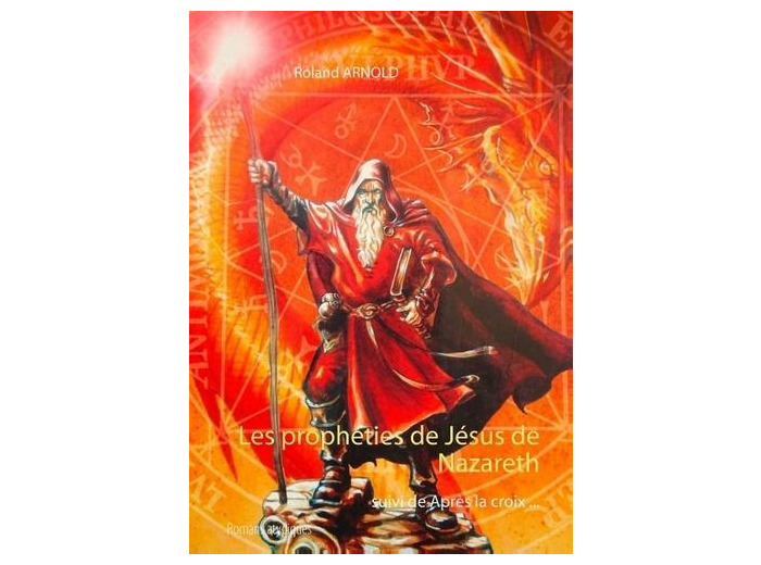 Les prophéties de Jésus de Nazareth - Suivi de Après la croix
