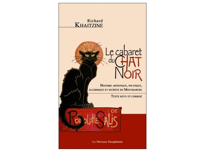 Le cabaret du Chat Noir - Histoire artistique, politique, alchimique et secrète de Montmartre