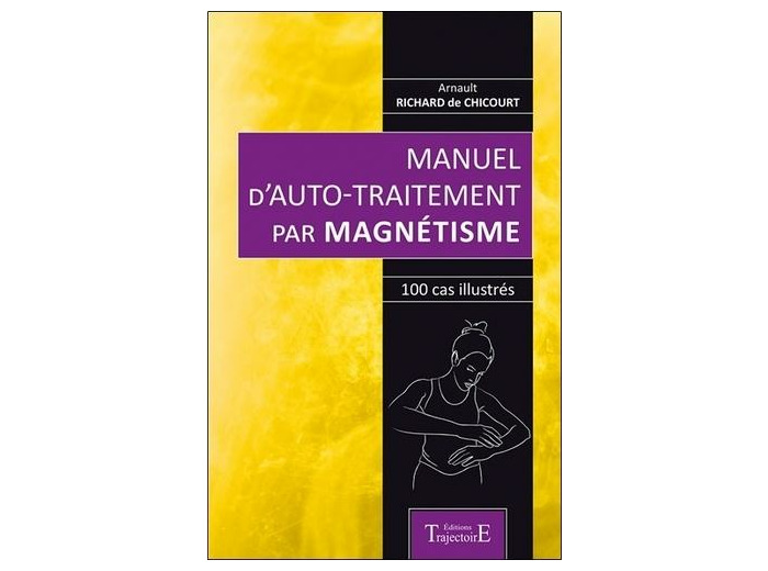 Manuel d'auto-traitement par magnétisme - 100 cas illustrés