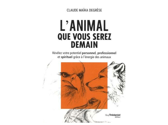 L'animal que vous serez demain - Révélez votre potentiel personnel, professionnel et spirituel grâce à l'énergie des animaux