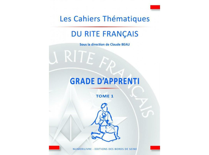 CAHIERS THÉMATIQUES DU RITE FRANÇAIS : GRADE D'APPRENTI TOME 1