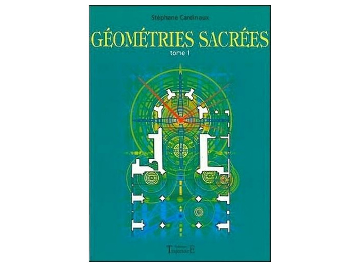 Géométries sacrées - Du corps humain, des phénomènes telluriques et de l'architecture des bâtisseurs