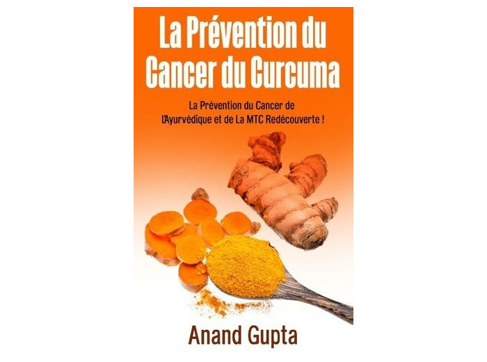 La prévention du cancer du curcuma - La Prévention du Cancer de L'Ayurvédique et de La MTC Redécouverte !