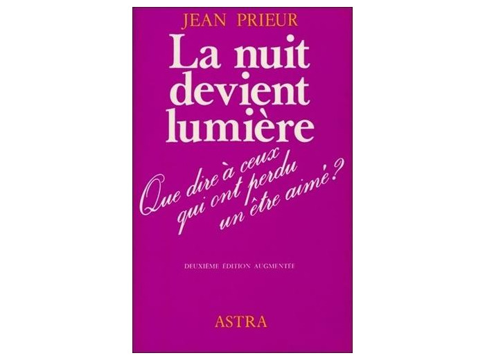 La nuit devient lumière - Que dire à ceux qui ont perdu un être cher ?