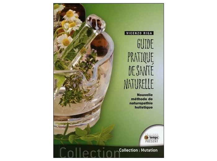 Guide pratique de santé naturelle - Nouvelle méthode de naturopathie holistique