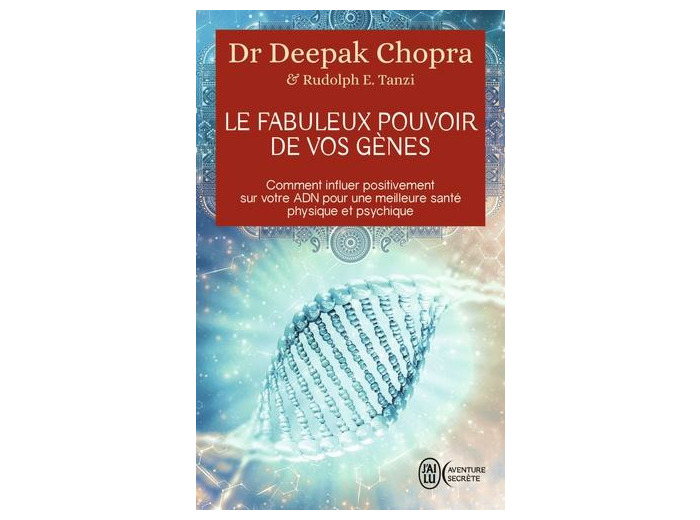Le fabuleux pouvoir de vos gènes - Comment influer positivement sur votre ADN pour une meilleure santé physique et psychique