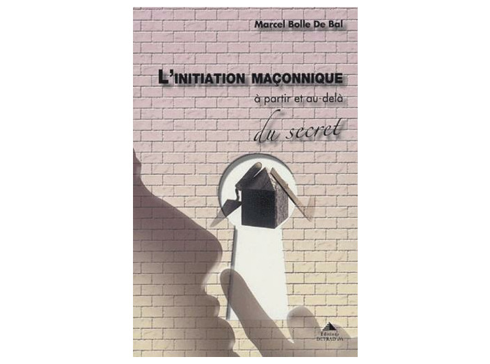 L'initiation maçonnique - A partir et au-delà du secret