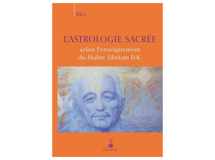 L'astrologie sacrée selon l'enseignement du Maître Tibétain D.K.