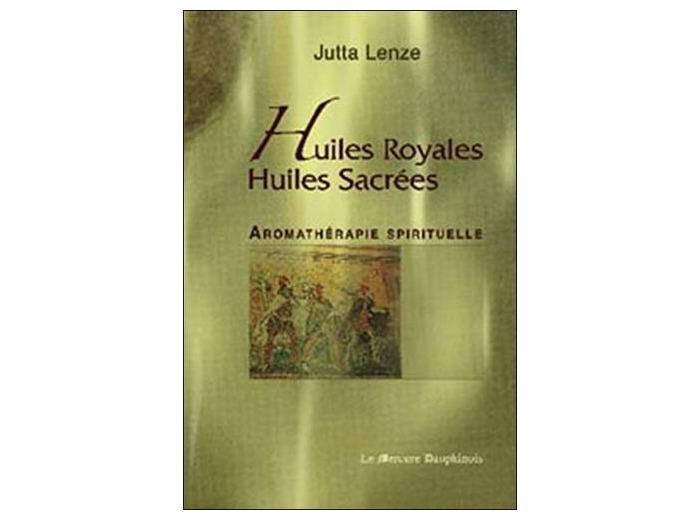 Huiles royales, huiles sacrées - Aromathérapie spirituelle