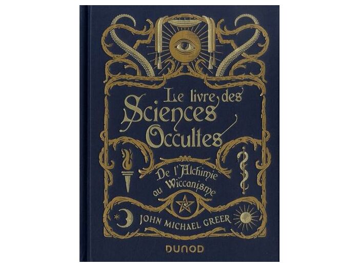 Le livre des Sciences Occultes - De l'alchimie au wiccanisme
