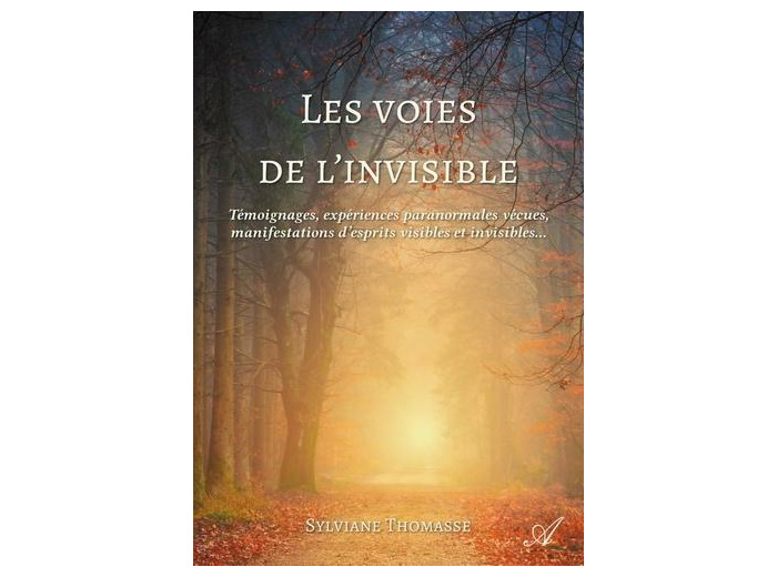 Les voies de l'invisible - Témoignages, expériences paranormales vécues, manifestations d'esprits visibles et invisibles...