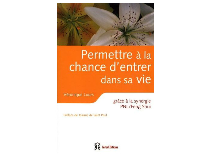 Permettre à la chance d'entrer dans sa vie - Grâce à la synergie PNL/Feng Shui