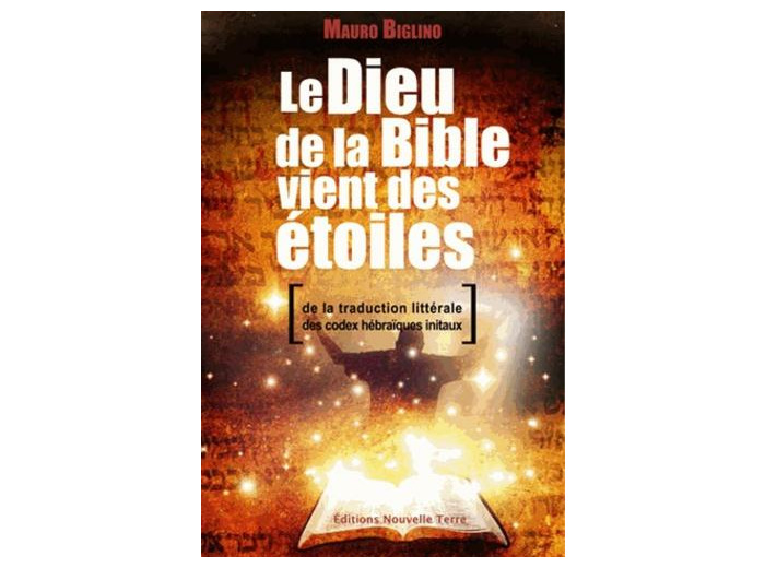 Le Dieu de la Bible vient des étoiles - De la traduction littérale des codex hébraïques initiaux