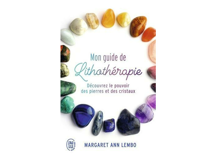Mon guide de lithothérapie - Découvrez le pouvoir des pierres et des cristaux