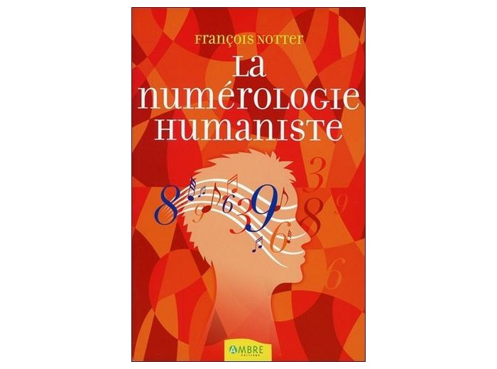 La numérologie humaniste - Votre portrait psychologique et énergétique par les nombres