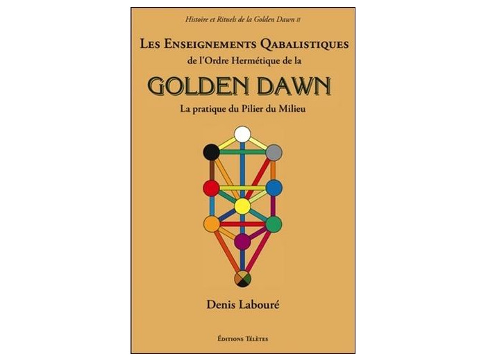 Les Enseignements Qabalistiques de l'Ordre Hermétique de la Golden Dawn - La pratique du pilier du milieu
