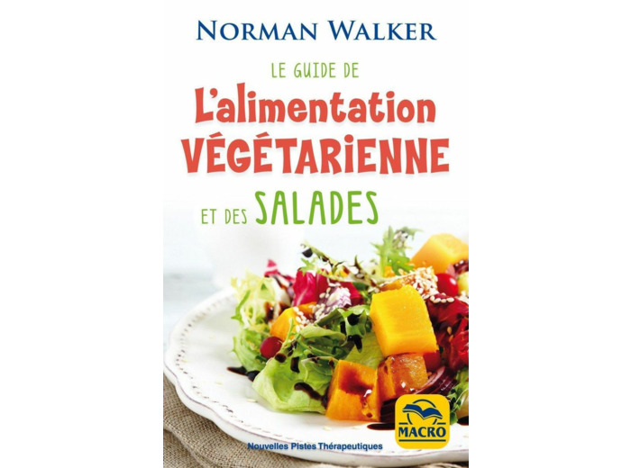 Le guide de l'alimentation végétarienne et des salades