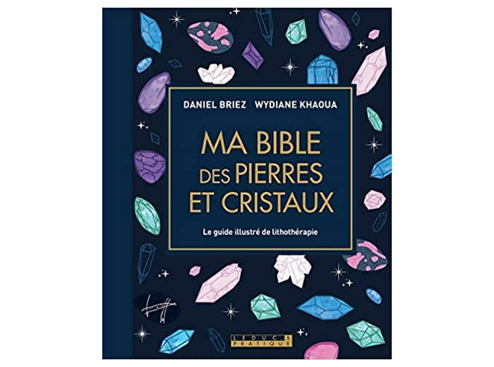 Ma bible des pierres et cristaux