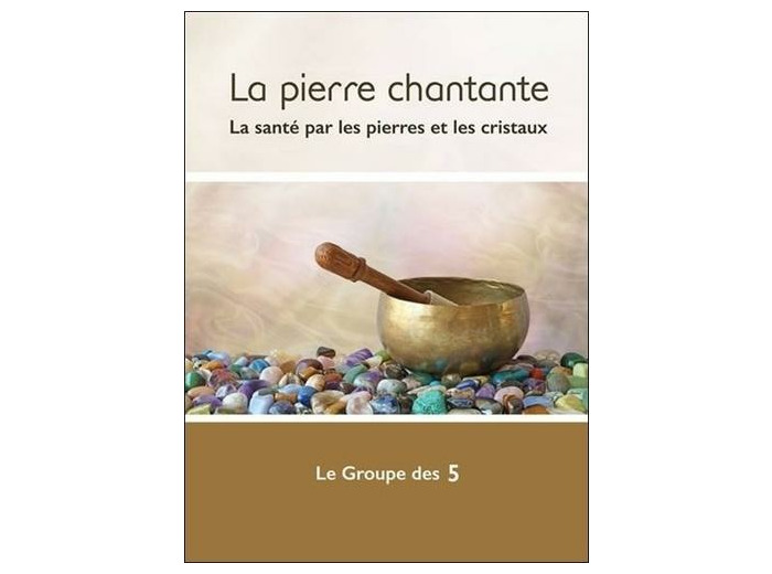 La pierre chantante - La santé par les pierres et les cristaux