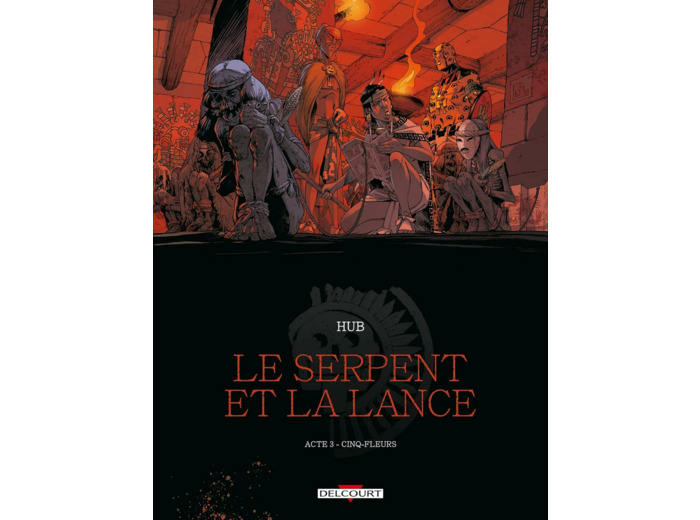 LE SERPENT ET LA LANCE T03 - CINQ-FLEURS