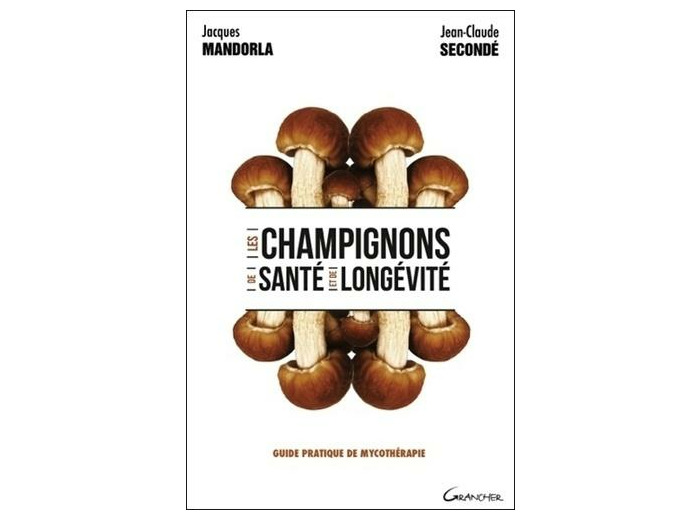 Les champignons de santé et de longévité - Guide pratique de mycothérapie
