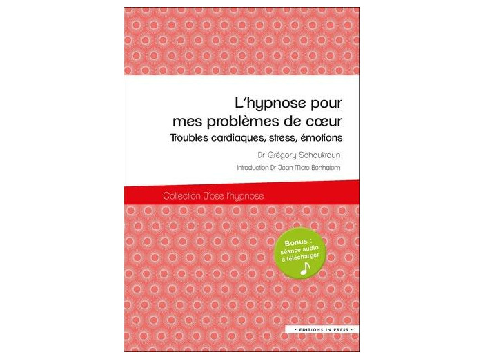 L'hypnose pour mes problèmes de coeur - Troubles cardiaques, stress, émotions