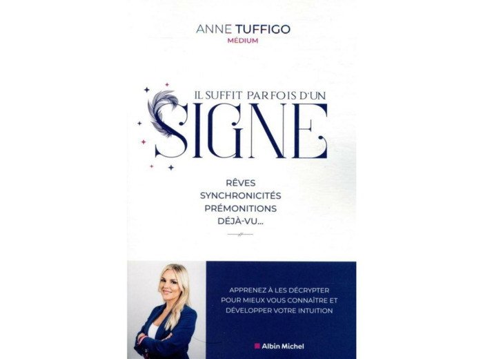 Il suffit parfois d'un signe - Rêves, synchronicités, prémonitions, déjà-vu... Apprenez à les décrypter pour mieux vous connaître et développer votre intuition